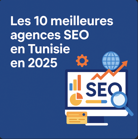 Les 10 meilleures agences SEO en Tunisie en 2025