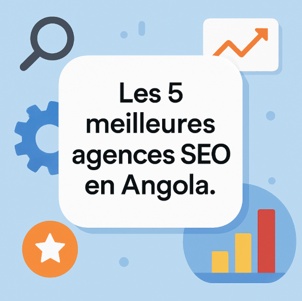 Les 5 meilleures agences SEO en Angola