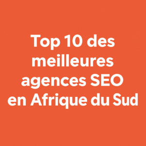 Top 10 des meilleures agences SEO en Afrique du Sud